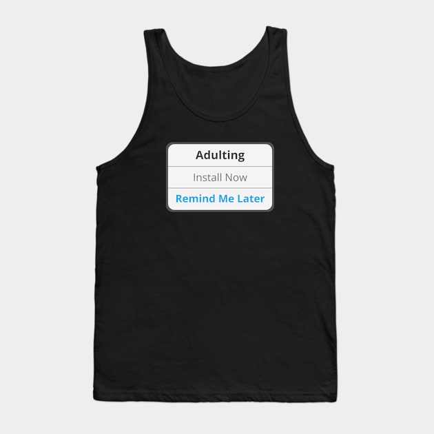Adulting - Remind me later Tank Top by apparel.tolove@gmail.com